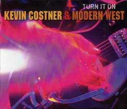 Kevin Costner and Modern West : Turn It on